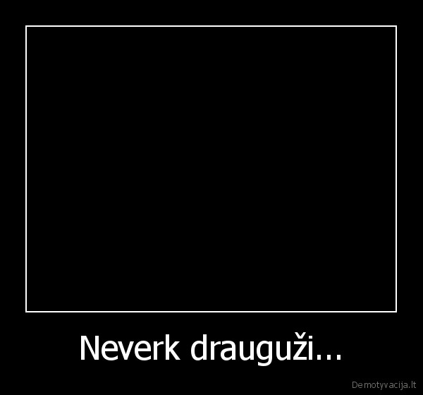 Neverk drauguži... - 