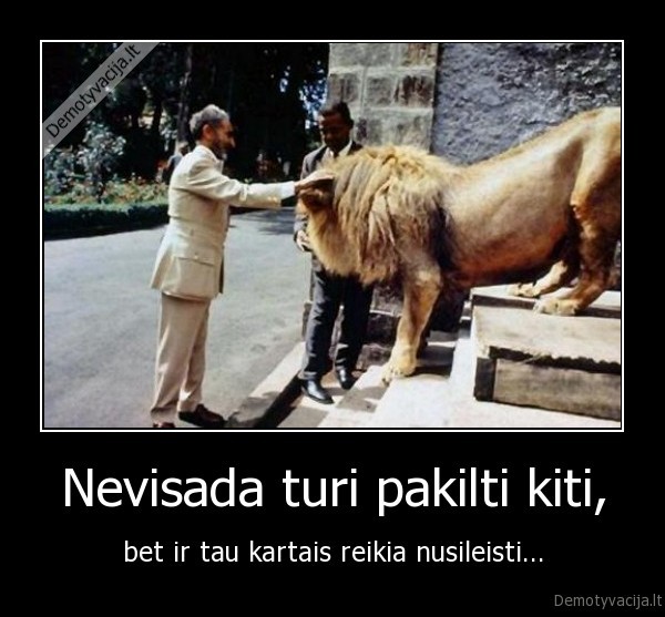 Nevisada turi pakilti kiti, - bet ir tau kartais reikia nusileisti...