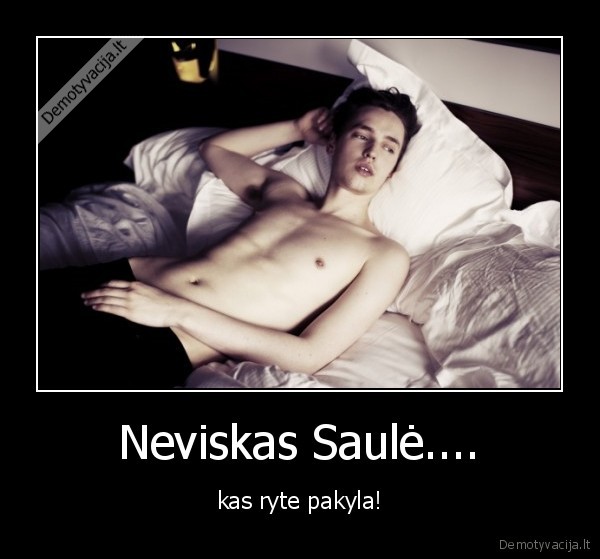 Neviskas Saulė.... - kas ryte pakyla!