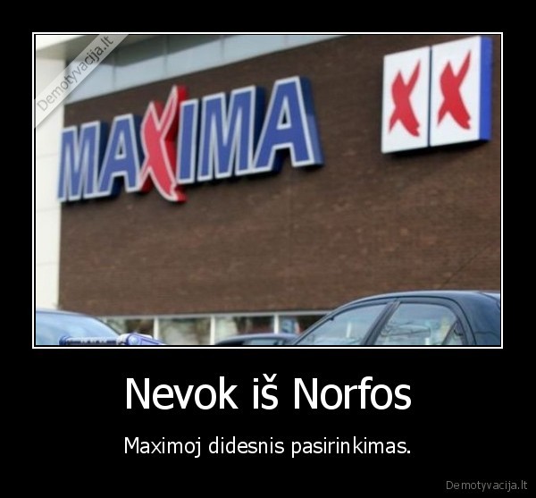 Nevok iš Norfos - Maximoj didesnis pasirinkimas.