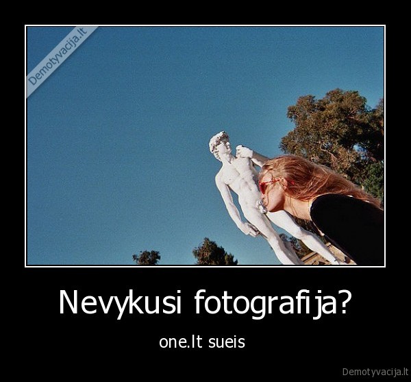 Nevykusi fotografija? - one.lt sueis 