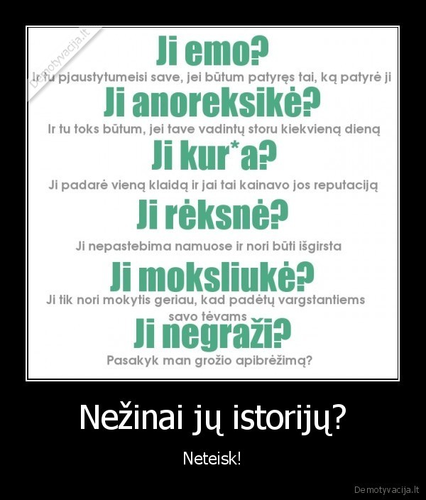 Nežinai jų istorijų? - Neteisk!