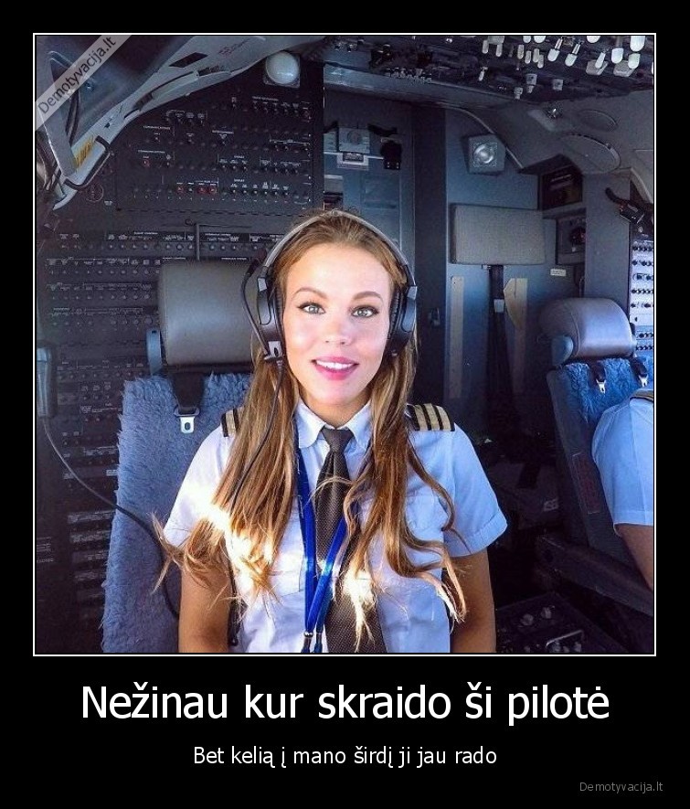 Nežinau kur skraido ši pilotė - Bet kelią į mano širdį ji jau rado