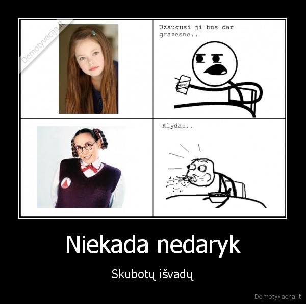 Niekada nedaryk - Skubotų išvadų