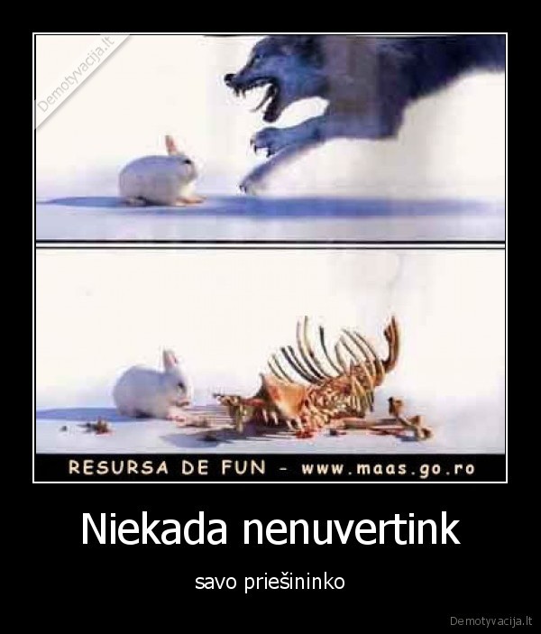 Niekada nenuvertink - savo priešininko