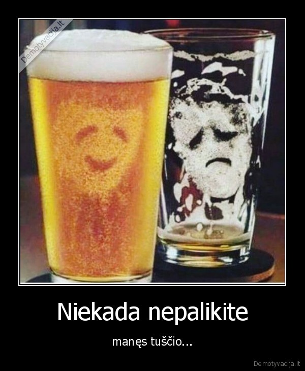 Niekada nepalikite - manęs tuščio...