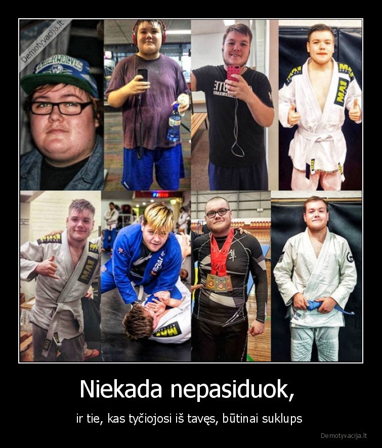 Niekada nepasiduok,  - ir tie, kas tyčiojosi iš tavęs, būtinai suklups 