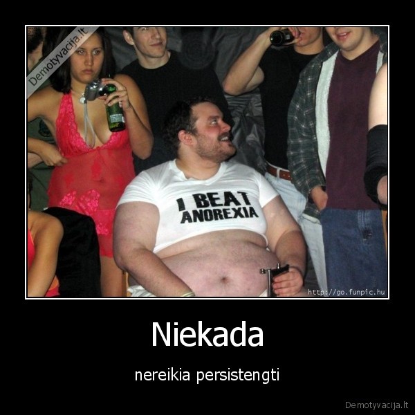 Niekada - nereikia persistengti