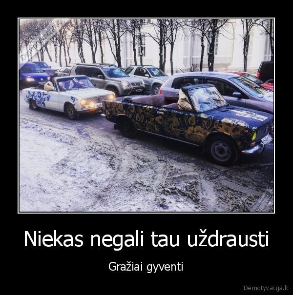 Niekas negali tau uždrausti - Gražiai gyventi