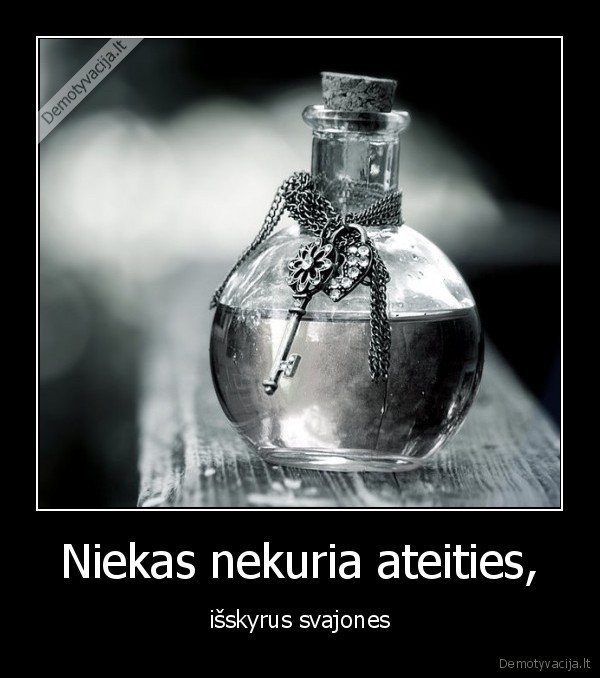 Niekas nekuria ateities, - išskyrus svajones