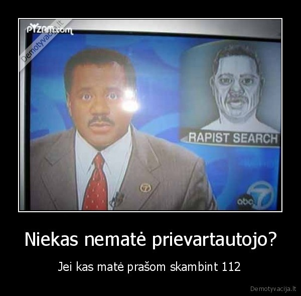 Niekas nematė prievartautojo? - Jei kas matė prašom skambint 112