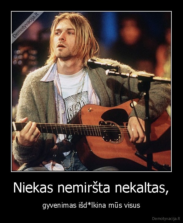 Niekas nemiršta nekaltas, - gyvenimas išd*lkina mūs visus