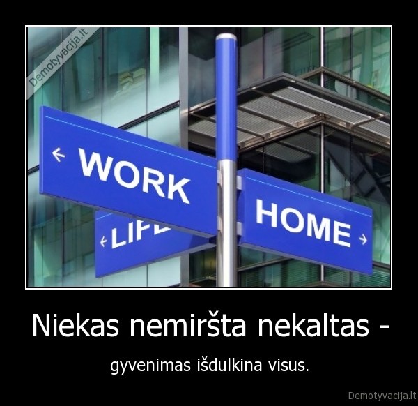 Niekas nemiršta nekaltas - - gyvenimas išdulkina visus.