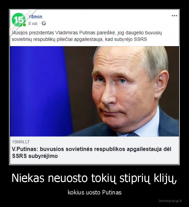 Niekas neuosto tokių stiprių klijų, - kokius uosto Putinas