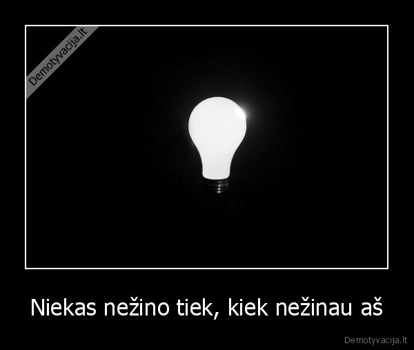 Niekas nežino tiek, kiek nežinau aš - 