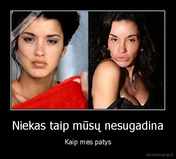 Niekas taip mūsų nesugadina - Kaip mes patys