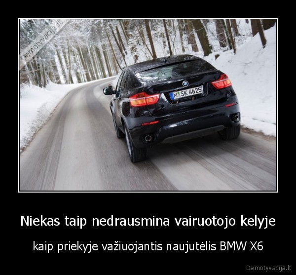 Niekas taip nedrausmina vairuotojo kelyje - kaip priekyje važiuojantis naujutėlis BMW X6