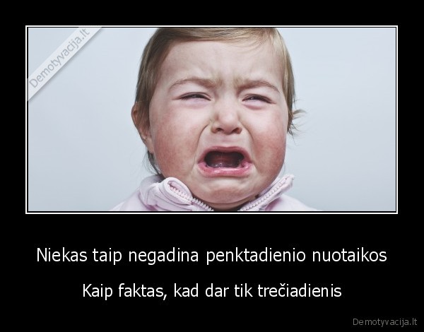 Niekas taip negadina penktadienio nuotaikos - Kaip faktas, kad dar tik trečiadienis