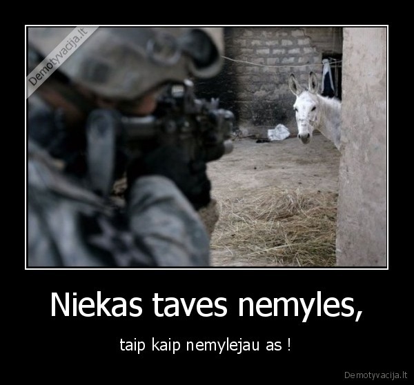 Niekas taves nemyles, - taip kaip nemylejau as !