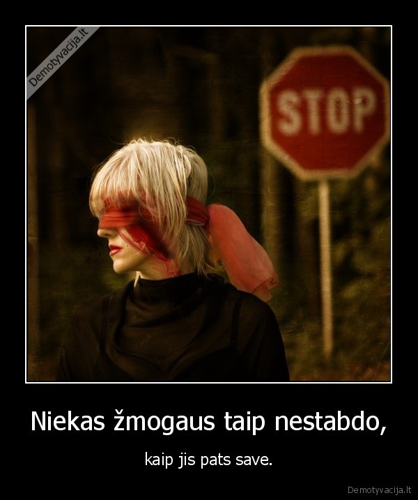 Niekas žmogaus taip nestabdo, - kaip jis pats save.