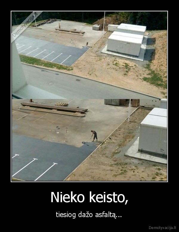 Nieko keisto, - tiesiog dažo asfaltą...