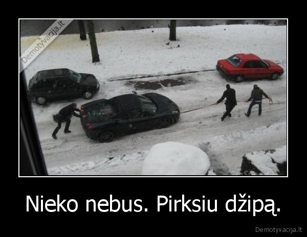 Nieko nebus. Pirksiu džipą. - 