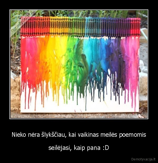 Nieko nėra šlykščiau, kai vaikinas meilės poemomis - seilėjasi, kaip pana :D