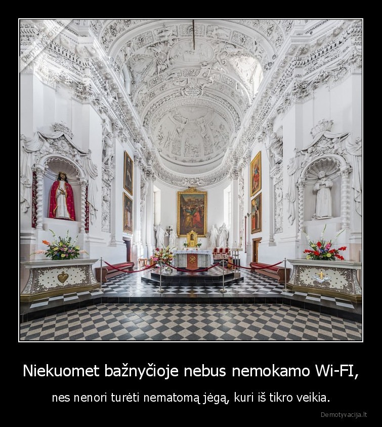 Niekuomet bažnyčioje nebus nemokamo Wi-FI, - nes nenori turėti nematomą jėgą, kuri iš tikro veikia.