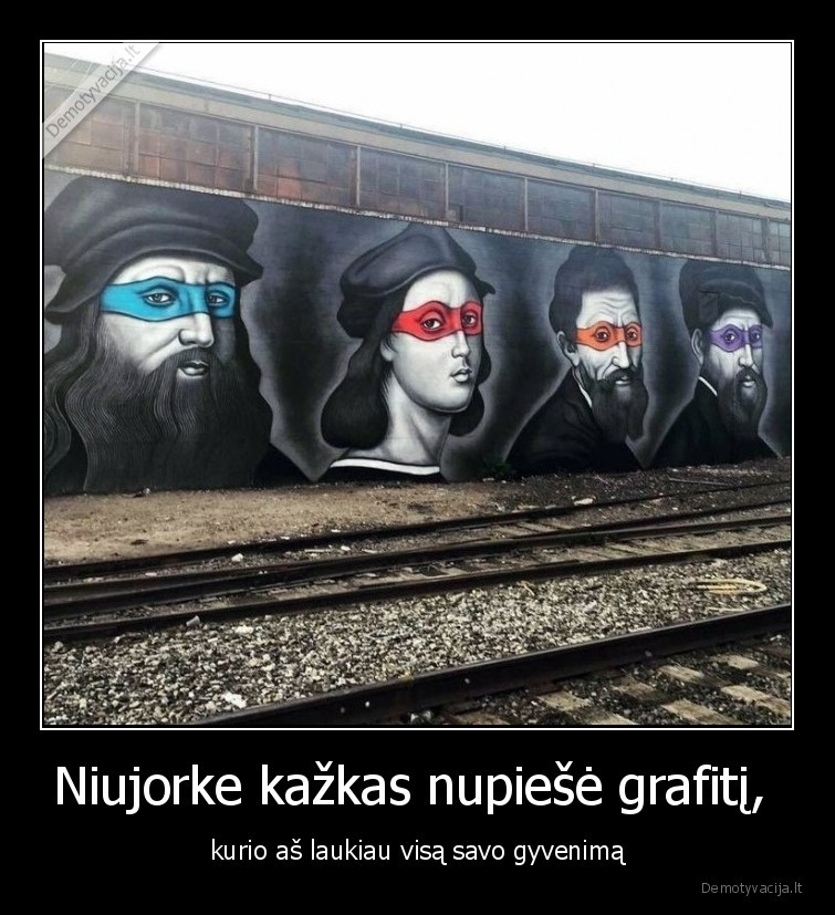 Niujorke kažkas nupiešė grafitį,  - kurio aš laukiau visą savo gyvenimą