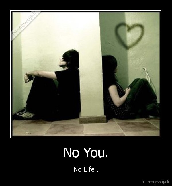 No You. - No Life .