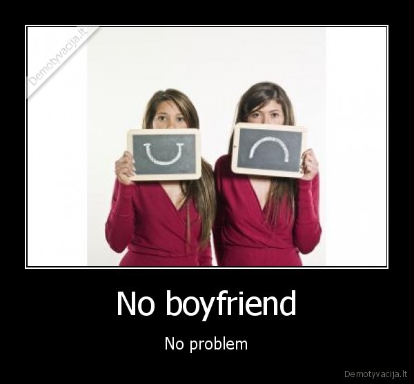 No boyfriend - No problem