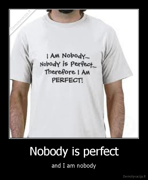 Nobody is perfect - and I am nobody