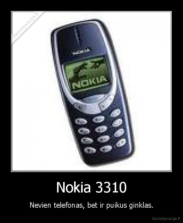 Nokia 3310 - Nevien telefonas, bet ir puikus ginklas.