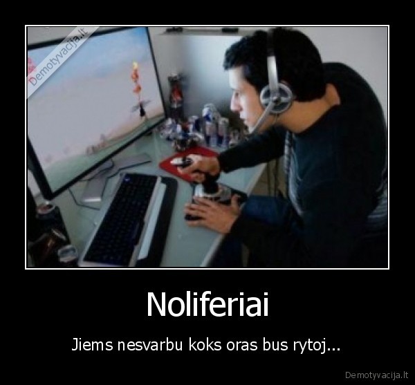 Noliferiai - Jiems nesvarbu koks oras bus rytoj...
