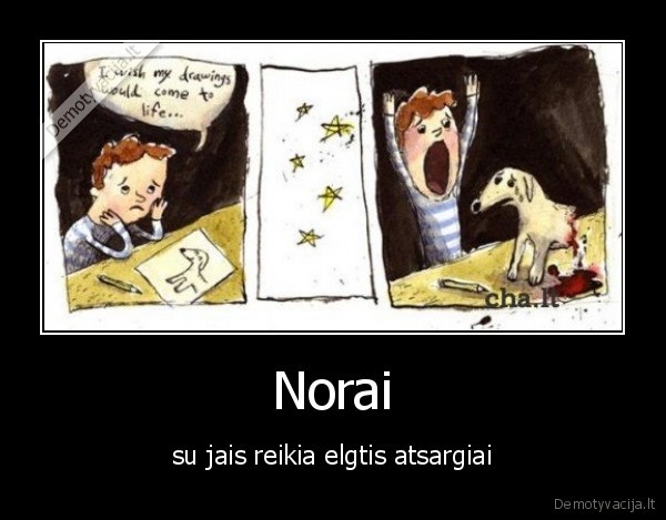 Norai - su jais reikia elgtis atsargiai