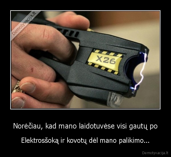 Norėčiau, kad mano laidotuvėse visi gautų po - Elektrosšoką ir kovotų dėl mano palikimo...