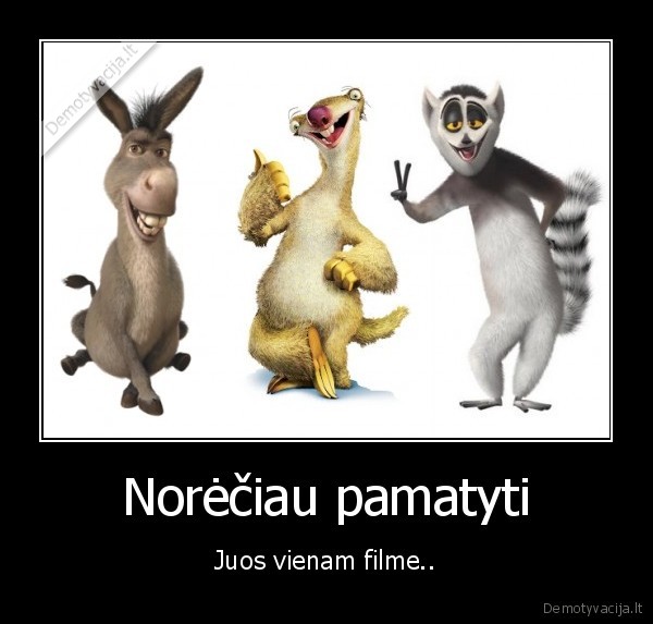 Norėčiau pamatyti - Juos vienam filme..