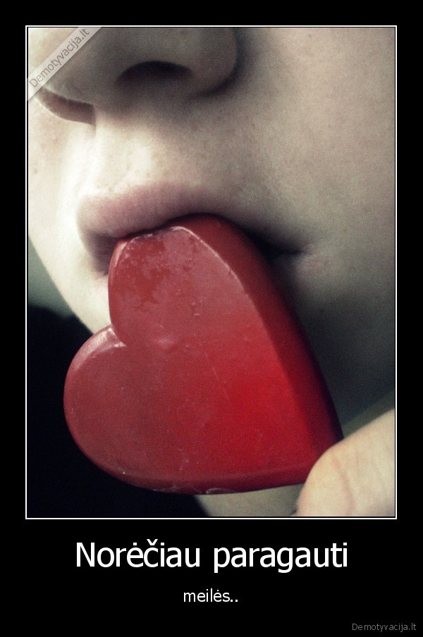Norėčiau paragauti - meilės..
