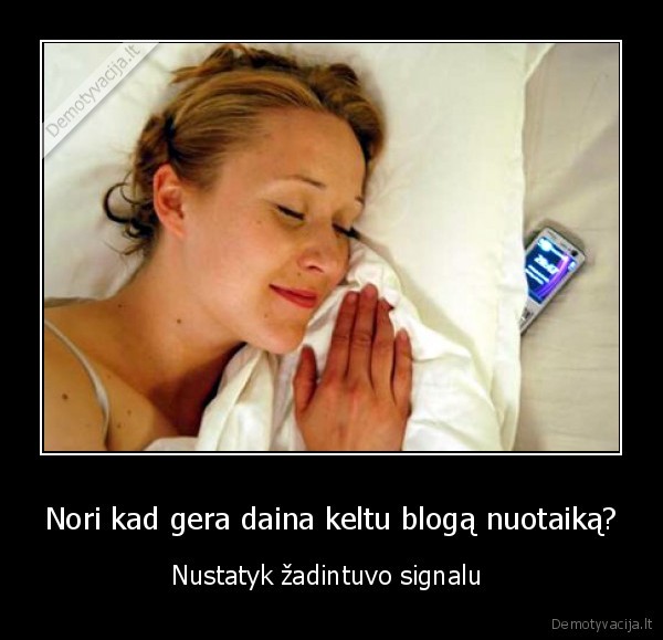 Nori kad gera daina keltu blogą nuotaiką? - Nustatyk žadintuvo signalu 