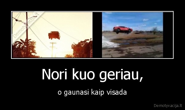 Nori kuo geriau, - o gaunasi kaip visada