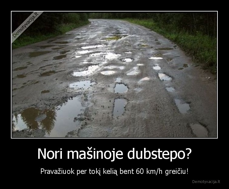 Nori mašinoje dubstepo? - Pravažiuok per tokį kelią bent 60 km/h greičiu!