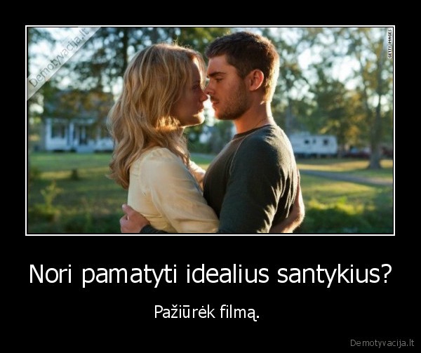 Nori pamatyti idealius santykius? - Pažiūrėk filmą. 