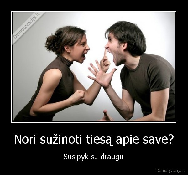 Nori sužinoti tiesą apie save? - Susipyk su draugu