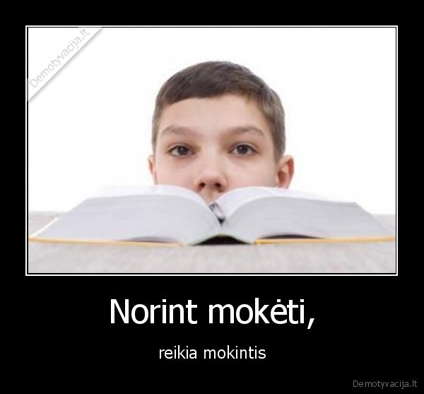 Norint mokėti, - reikia mokintis