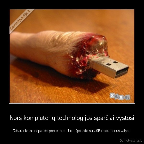 Nors kompiuterių technologijos sparčiai vystosi - Tačiau niekas nepakeis popieriaus. Juk užpakalio su USB raktu nenusivalysi 