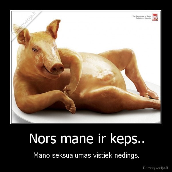 Nors mane ir keps.. - Mano seksualumas vistiek nedings.