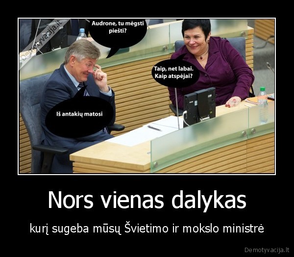 Nors vienas dalykas - kurį sugeba mūsų Švietimo ir mokslo ministrė