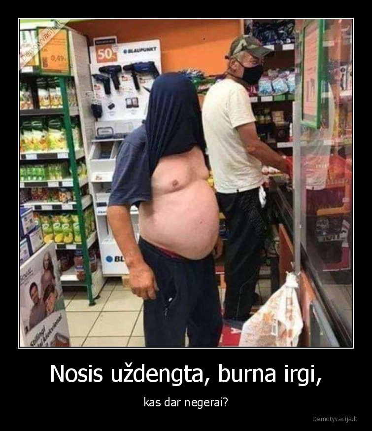 Nosis uždengta, burna irgi, - kas dar negerai?