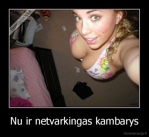 Nu ir netvarkingas kambarys - 