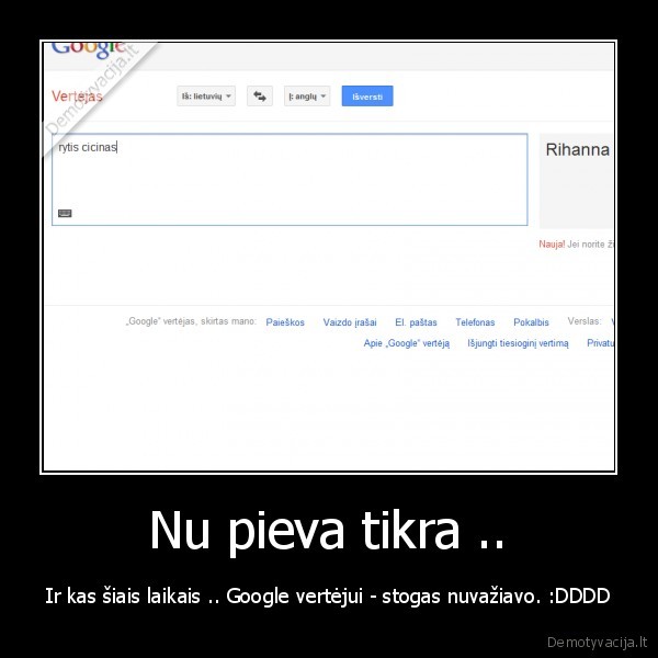 Nu pieva tikra .. - Ir kas šiais laikais .. Google vertėjui - stogas nuvažiavo. :DDDD